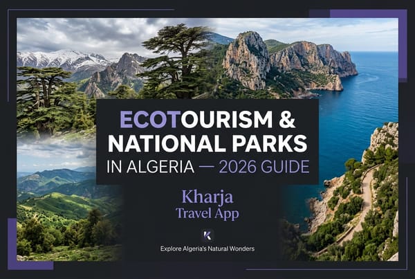 Ecotourism and National Parks in Algeria - 2026 Kharja Guide