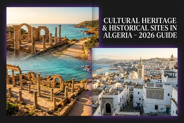 Cultural Heritage and Historical Sites in Algeria - 2026 Guide