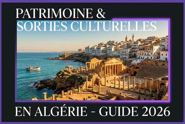Patrimoine et sorties culturelles en Algérie - Guide 2026