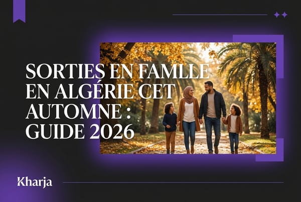 Sorties en famille en Algérie cet automne - Guide 2026 parcs et loisirs Kharja